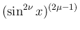 $\displaystyle (\sin^{2\nu}x)^{(2\mu-1)}$