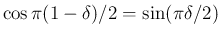 $\cos\pi(1-\delta)/2=\sin(\pi\delta/2)$