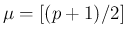 $\mu = [(p+1)/2]$