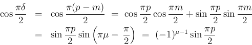 \begin{eqnarray*}\cos\frac{\pi\delta}{2}
&=&\cos\frac{\pi(p-m)}{2}
\ =\ \cos\f...
...i\mu-\,\frac{\pi}{2}\right)
\ =\ (-1)^{\mu-1}\sin\frac{\pi p}{2}\end{eqnarray*}