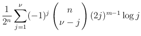 $\displaystyle \frac{1}{2^n}\sum_{j=1}^{\nu}
(-1)^j\left(\begin{array}{c}
\!\!n\!\! \\  \!\!\nu-j\!\! \end{array}\right)(2j)^{m-1}\log j$