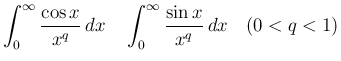 $\displaystyle
\int_0^\infty\frac{\cos x}{x^q}\,dx
\hspace{1zw}\int_0^\infty\frac{\sin x}{x^q}\,dx
\hspace{1zw}(0<q<1)$