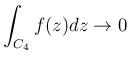 $\displaystyle
\int_{C_4}f(z)dz\rightarrow 0$