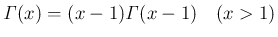 $\displaystyle \mathit{\Gamma}(x) = (x-1)\mathit{\Gamma}(x-1)
\hspace{1zw}(x>1)$