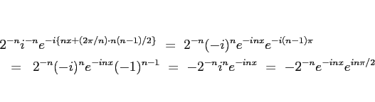 \begin{eqnarray*}\lefteqn{2^{-n}i^{-n}e^{-i\{nx+(2\pi/n)\cdot n(n-1)/2\}}
\ =\ ...
...-1}
\ =\
-2^{-n}i^ne^{-inx}
\ =\
-2^{-n}e^{-inx}e^{in\pi/2}\end{eqnarray*}