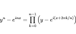 \begin{displaymath}
y^n-e^{inx} = \prod_{k=0}^{n-1}\left(y-e^{i(x+2\pi k/n)}\right)\end{displaymath}