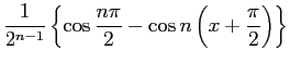 $\displaystyle \frac{1}{2^{n-1}}\left\{\cos\frac{n\pi}{2}
-\cos n\left(x+\frac{\pi}{2}\right)\right\}$