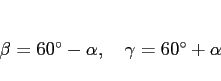 \begin{displaymath}
\beta = \mbox{$60^\circ$}-\alpha,
\hspace{1zw}
\gamma = \mbox{$60^\circ$}+\alpha
\end{displaymath}