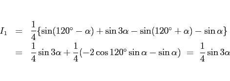 \begin{eqnarray*}I_1
&=&
\frac{1}{4}\{\sin(\mbox{$120^\circ$}-\alpha) + \sin 3...
...^\circ$}\sin\alpha - \sin\alpha)
\ =\
\frac{1}{4}\sin 3\alpha \end{eqnarray*}