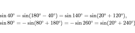 \begin{displaymath}
\begin{array}{l}
\sin\mbox{$40^\circ$} = \sin(\mbox{$180^\...
...rc$}
= \sin(\mbox{$20^\circ$}+\mbox{$240^\circ$})
\end{array}\end{displaymath}