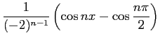 $\displaystyle \frac{1}{(-2)^{n-1}}
\left(\cos nx - \cos\frac{n\pi}{2}\right)$