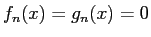 $f_n(x)=g_n(x)=0$