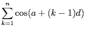 $\displaystyle \sum_{k=1}^n \cos(a+(k-1)d)$