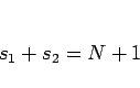 \begin{displaymath}
s_1+s_2 = N+1\end{displaymath}