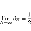 \begin{displaymath}
\lim_{N\rightarrow\infty}\beta_N=\frac{1}{2}
\end{displaymath}