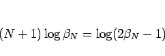 \begin{displaymath}
(N+1)\log\beta_N=\log(2\beta_N-1)
\end{displaymath}