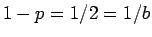 $1-p = 1/2 = 1/b$