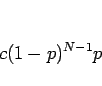 \begin{displaymath}
c(1-p)^{N-1}p
\end{displaymath}