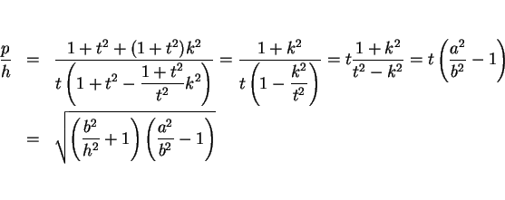 \begin{eqnarray*}\frac{p}{h}
& = & \frac{1+t^2+(1+t^2)k^2}{\displaystyle t\lef...
...qrt{\left(\frac{b^2}{h^2}+1\right)\left(\frac{a^2}{b^2}-1\right)}\end{eqnarray*}