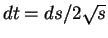 $dt=ds/2\sqrt{s}$