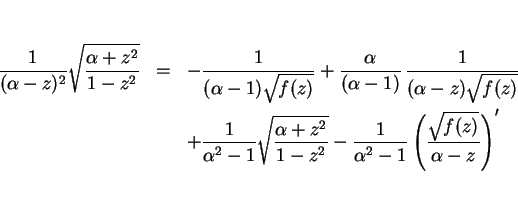 \begin{eqnarray*}\frac{1}{(\alpha-z)^2}\sqrt{\frac{\alpha+z^2}{1-z^2}}
& = & -\...
...
-\frac{1}{\alpha^2-1}\left(\frac{\sqrt{f(z)}}{\alpha-z}\right)'\end{eqnarray*}