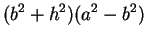 $\displaystyle (b^2+h^2)(a^2-b^2)$