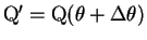 $\mathrm{Q'}=\mathrm{Q}(\theta+\Delta\theta)$