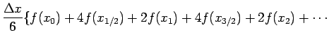 $\displaystyle \frac{\Delta x}{6}\{f(x_0)+4f(x_{1/2})+2f(x_1)+4f(x_{3/2})+2f(x_2)+\cdots$