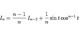 \begin{displaymath}
I_n=\frac{n-1}{n} I_{n-2}+\frac{1}{n}\sin t\cos^{n-1}t
\end{displaymath}