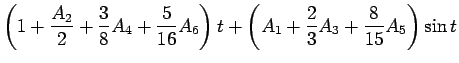 $\displaystyle \left(1+\frac{A_2}{2}+\frac{3}{8}A_4+\frac{5}{16}A_6\right)t
+\left(A_1+\frac{2}{3}A_3+\frac{8}{15}A_5\right)\sin t$