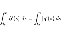 \begin{displaymath}
\int_{t_0}^t\vert\hat{\mbox{\boldmath$q$}}'(s)\vert ds=\int_{t_0}^t\vert\mbox{\boldmath$q$}'(s)\vert ds
\end{displaymath}