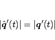 \begin{displaymath}
\vert\hat{\mbox{\boldmath$q$}}'(t)\vert=\vert\mbox{\boldmath$q$}'(t)\vert\end{displaymath}