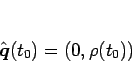 \begin{displaymath}
\hat{\mbox{\boldmath$q$}}(t_0)=(0,\rho(t_0))\end{displaymath}