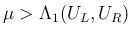 $\mu>\Lambda_1(U_L,U_R)$