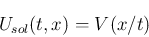 \begin{displaymath}
U_{sol} (t,x) = V(x/t)
\end{displaymath}