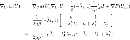 \begin{eqnarray*}\nabla_{U_L}w(\bar{U})
&=&
\nabla_{\bar{U}}w(\bar{U})\nabla_...
...da_1^L\lambda_2^L,
\mu-\bar{\lambda}_1 +\lambda_1^L+\lambda_2^L)\end{eqnarray*}