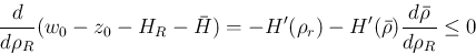 \begin{displaymath}
\frac{d}{d\rho_R}(w_0-z_0-H_R-\bar{H})
=-H'(\rho_r)-H'(\bar{\rho})\frac{d\bar{\rho}}{d\rho_R}\leq 0
\end{displaymath}