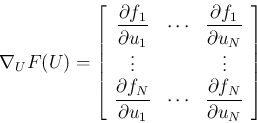 \begin{displaymath}
\nabla_U F(U) = \left[
\begin{array}{ccc}
\displaystyle \...
...laystyle \frac{\partial f_N}{\partial u_N}
\end{array}\right]
\end{displaymath}