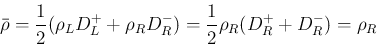 \begin{displaymath}
\bar{\rho}
= \frac{1}{2}(\rho_L D_L^{+}+\rho_R D_R^{-})
= \frac{1}{2}\rho_R(D_R^{+}+D_R^{-})
= \rho_R
\end{displaymath}