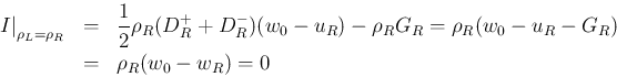 \begin{eqnarray*}\left.I\right\vert _{\rho_L=\rho_R}
&=&
\frac{1}{2}\rho_R(D_R...
...)-\rho_RG_R
=
\rho_R(w_0-u_R-G_R)
\\ &=&
\rho_R(w_0-w_R)
= 0\end{eqnarray*}