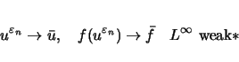 \begin{displaymath}
u^{\varepsilon _n}\rightarrow\bar{u},\hspace{1zw}
f(u^{\vare...
... _n})\rightarrow\bar{f}\hspace{1zw}L^\infty \mbox{weak$\ast$}
\end{displaymath}