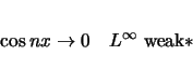 \begin{displaymath}
\cos nx\rightarrow 0\hspace{1zw}L^\infty \mbox{weak$\ast$}
\end{displaymath}