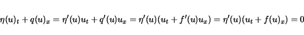 \begin{displaymath}
\eta(u)_t+q(u)_x = \eta'(u)u_t+q'(u)u_x = \eta'(u)(u_t+f'(u)u_x)
=\eta'(u)(u_t+f(u)_x)=0
\end{displaymath}