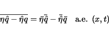 \begin{displaymath}
\overline{\eta\hat{q}-\hat{\eta}q}
=\bar{\eta}\bar{\hat{q}}-\bar{\hat{\eta}}\bar{q}
\hspace{1zw}\mbox{a.e. $(x,t)$}\end{displaymath}