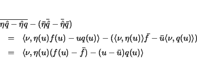 \begin{eqnarray*}
\lefteqn{\overline{\eta\hat{q}-\hat{\eta}q}
-(\bar{\eta}\bar...
...& = &
\langle\nu,\eta(u)(f(u)-\bar{f})-(u-\bar{u})q(u)\rangle
\end{eqnarray*}