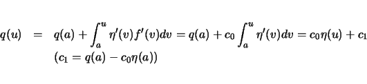 \begin{eqnarray*}
q(u)
& = & q(a)+\int_a^u\eta'(v)f'(v)dv=q(a)+c_0\int_a^u\eta'(v)dv
=c_0\eta(u)+c_1\\
&& (c_1=q(a)-c_0\eta(a))
\end{eqnarray*}