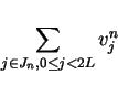 \begin{displaymath}
\sum_{j\in J_n,0\leq j< 2L}v^n_j
\end{displaymath}