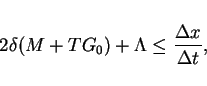 \begin{displaymath}
2\delta(M+TG_0)+\Lambda \leq \frac{\Delta x}{\Delta t},\end{displaymath}