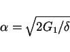 \begin{displaymath}
\alpha=\sqrt{2G_1/\delta}\end{displaymath}