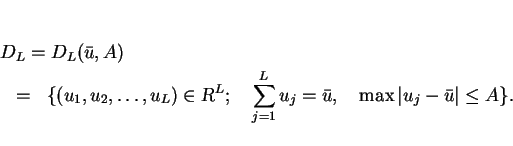 \begin{eqnarray*}
\lefteqn{ D_L=D_L(\bar{u},A) }\\
& = & \{(u_1,u_2,\ldots,u_...
...u_j = \bar{u},
\hspace{1em}\max \vert u_j-\bar{u}\vert\leq A\}.
\end{eqnarray*}